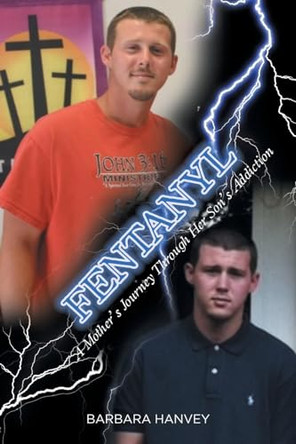 Fentanyl: A Mother's Journey Through Her Son's Addiction by Barbara Hanvey 9798889436461