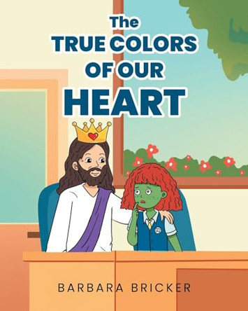 The True Colors Of Our Heart by Barbara Bricker 9798889437437