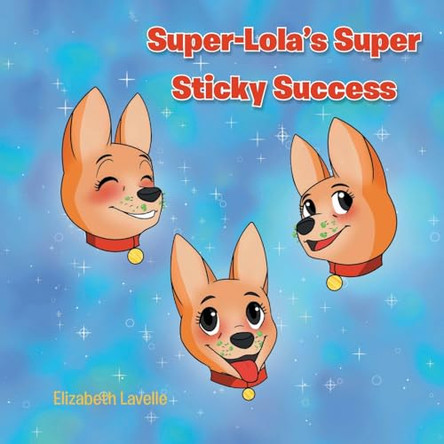 Super-Lola's Super Sticky Success by Elizabeth Lavelle 9798889608202