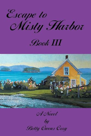 Escape to Misty Harbor: Book III by Betty Owens Cory 9798889608400