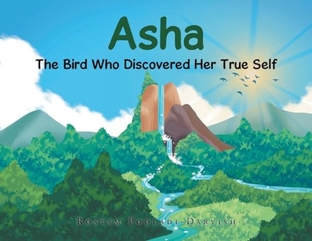 Asha: The Bird Who Discovered Her True Self by Rostam Pooladi-Darvish 9798889609681