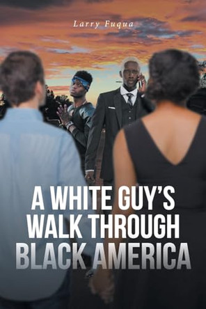 A White Guy's Walk Through Black America by Larry Fuqua 9798889820390