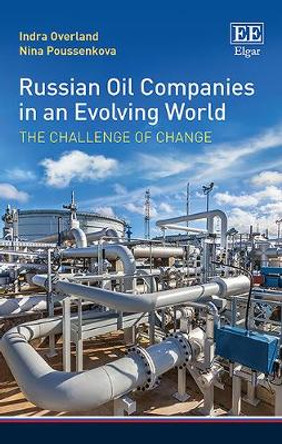 Russian Oil Companies in an Evolving World: The Challenge of Change by Indra Overland