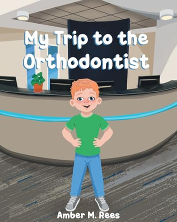 My Trip to the Orthodontist by Amber M Rees 9798889826101