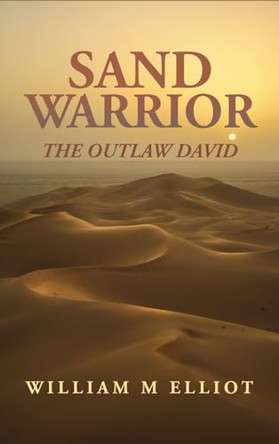 Sand Warrior: The Outlaw David by William M Elliott 9798890274694
