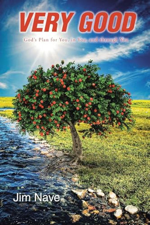 Very Good: God's Plan for You, in You, and through You by Jim Nave 9798890432162