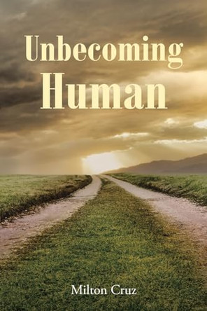 Unbecoming Human by Milton Cruz 9798890436184