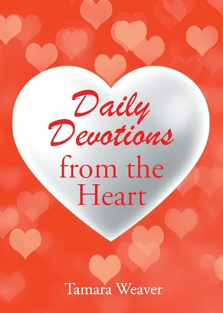 Daily Devotions from the Heart by Tamara Weaver 9798890610461