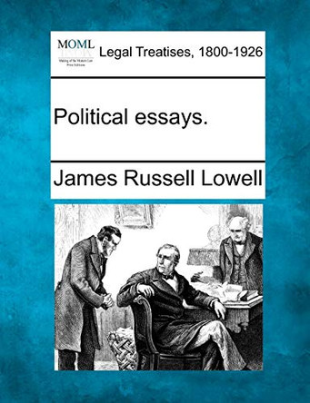 Political Essays. by James Russell Lowell 9781240100484