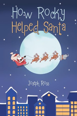 How Rocky Helped Santa by Joseph Ross 9798891128507