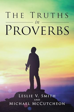 The Truths in Proverbs by Leslie V Smith 9798891301399