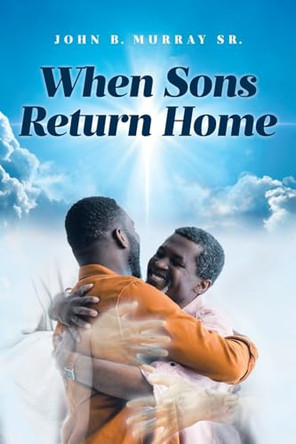 When Sons Return Home by John B Murray, Sr 9798891573345