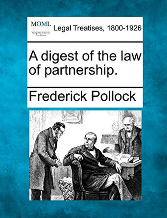 A Digest of the Law of Partnership. by Frederick Pollock 9781240140954