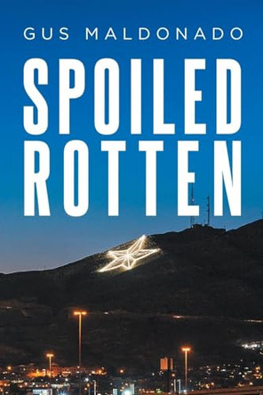 Spoiled Rotten by Gus Maldonado 9798893088533