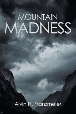 Mountain Madness by Alvin H Franzmeier 9798893099157