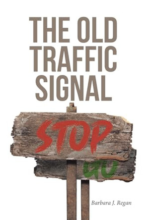 The Old Traffic Signal by Barbara J Regan 9798894287201