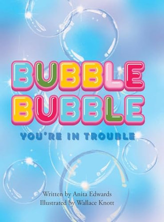 Bubble Bubble You're In Trouble by Anita Edwards 9798895263006