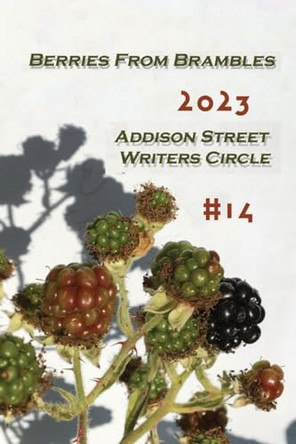 Berries from Brambles: Collection #14 by Addison Street Writers Circle 9798985013023