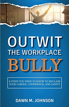Outwit the Workplace Bully by Dawn M Johnson 9798985213201