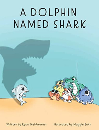 A Dolphin Named Shark by Ryan T Steinbrunner 9798986272016