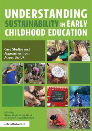 Understanding Sustainability in Early Childhood Education: Case Studies and Approaches from Across the UK by Diane Boyd