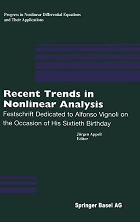 Recent Trends in Nonlinear Analysis: Festschrift Dedicated to Alfonso Vignoli on the Occasion of His Sixtieth Birthday by J. Appell 9783764362928