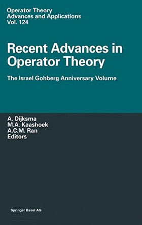 Recent Advances in Operator Theory: The Israel Gohberg Anniversary Volume - International Workshop in Groningen, June 1998 by A. Dijksma 9783764365738
