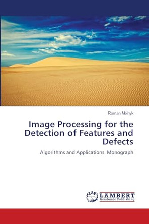Image Processing for the Detection of Features and Defects by Roman Melnyk 9786206144595