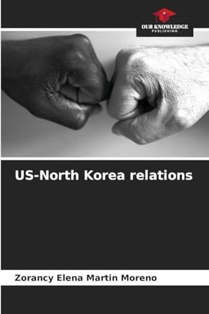 US-North Korea relations by Zorancy Elena Martin Moreno 9786206494591