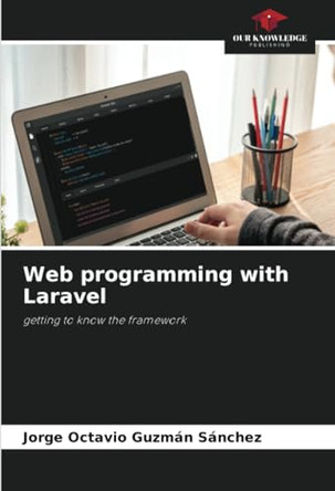 Web programming with Laravel by Jorge Octavio Guzm�n S�nchez 9786207193684