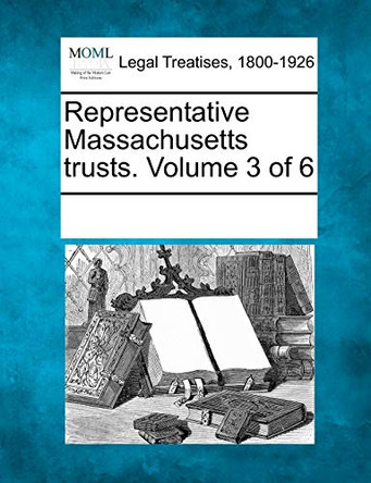 Representative Massachusetts Trusts. Volume 3 of 6 by Multiple Contributors 9781241034023