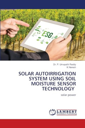 Solar Autoirrigation System Using Soil Moisture Sensor Technology by Dr P Umapathi Reddy 9786207651795
