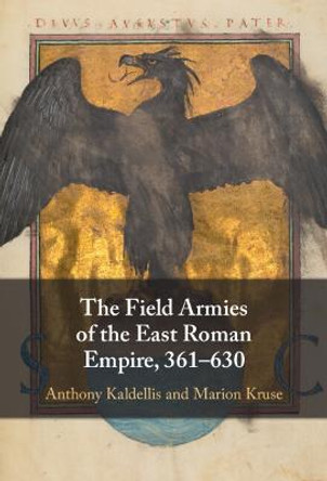The Field Armies of the East Roman Empire, 361–630 by Anthony Kaldellis