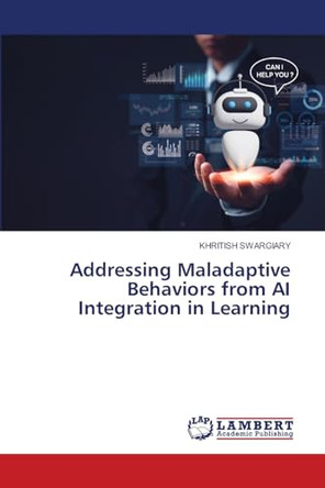 Addressing Maladaptive Behaviors from AI Integration in Learning by Khritish Swargiary 9786208009830