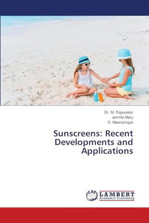 Sunscreens: Recent Developments and Applications by Dr M Rajasekar 9786208065669