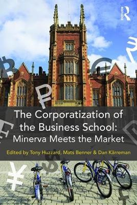 The Corporatization of the Business School: Minerva Meets the Market Tony Huzzard (Lund University, Sweden) 9781138191204