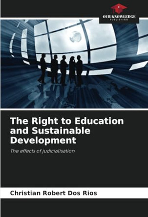 The Right to Education and Sustainable Development by Christian Robert Dos Rios 9786208094621