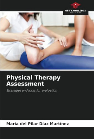 Physical Therapy Assessment by María del Pilar Díaz Martínez 9786208191603