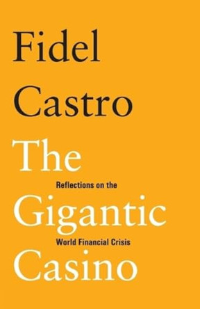 The Gigantic Casino: Reflections on the World Financial Crisis by Fidel Castro 9788187496823