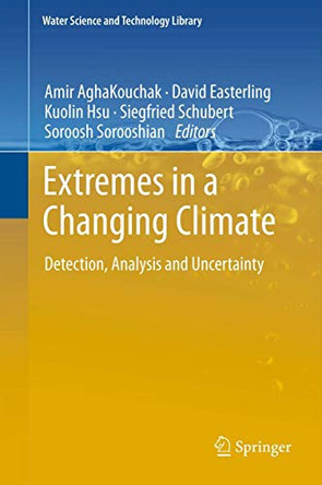 Extremes in a Changing Climate: Detection, Analysis and Uncertainty by Amir AghaKouchak 9789400744783