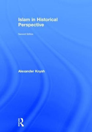 Islam in Historical Perspective by Alexander Knysh