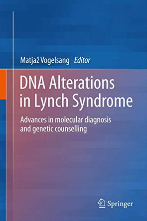DNA Alterations in Lynch Syndrome: Advances in molecular diagnosis and genetic counselling by Matjaz Vogelsang 9789400765962