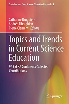 Topics and Trends in Current Science Education: 9th ESERA Conference Selected Contributions by Catherine Bruguiere 9789400772809