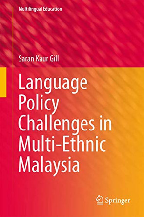 Language Policy Challenges in Multi-Ethnic Malaysia by Saran Kaur Gill 9789400779655