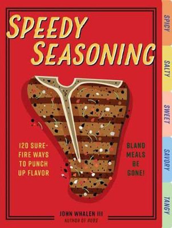 Speedy Seasoning: 120 Sure-Fire Ways to Punch Up Flavor with Rubs, Marinades, Glazes, and More! by Cider Mill Press