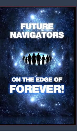 FUTURE NAVIGATORS ON THE EDGE OF FOREVER-For All of Us: For All of Us by Dr David Yourtee 9798210894618