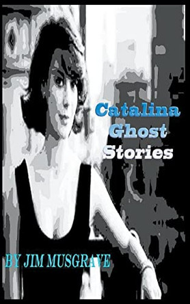 Catalina Ghost Stories by Jim Musgrave 9798215683750
