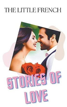 Stories of Love by The Little French 9798223014553