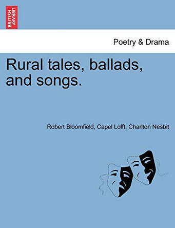 Rural Tales, Ballads, and Songs. by Robert Bloomfield 9781241100582