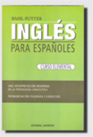 Ingles Para Espanoles: Curso Elemental by Basil Potter